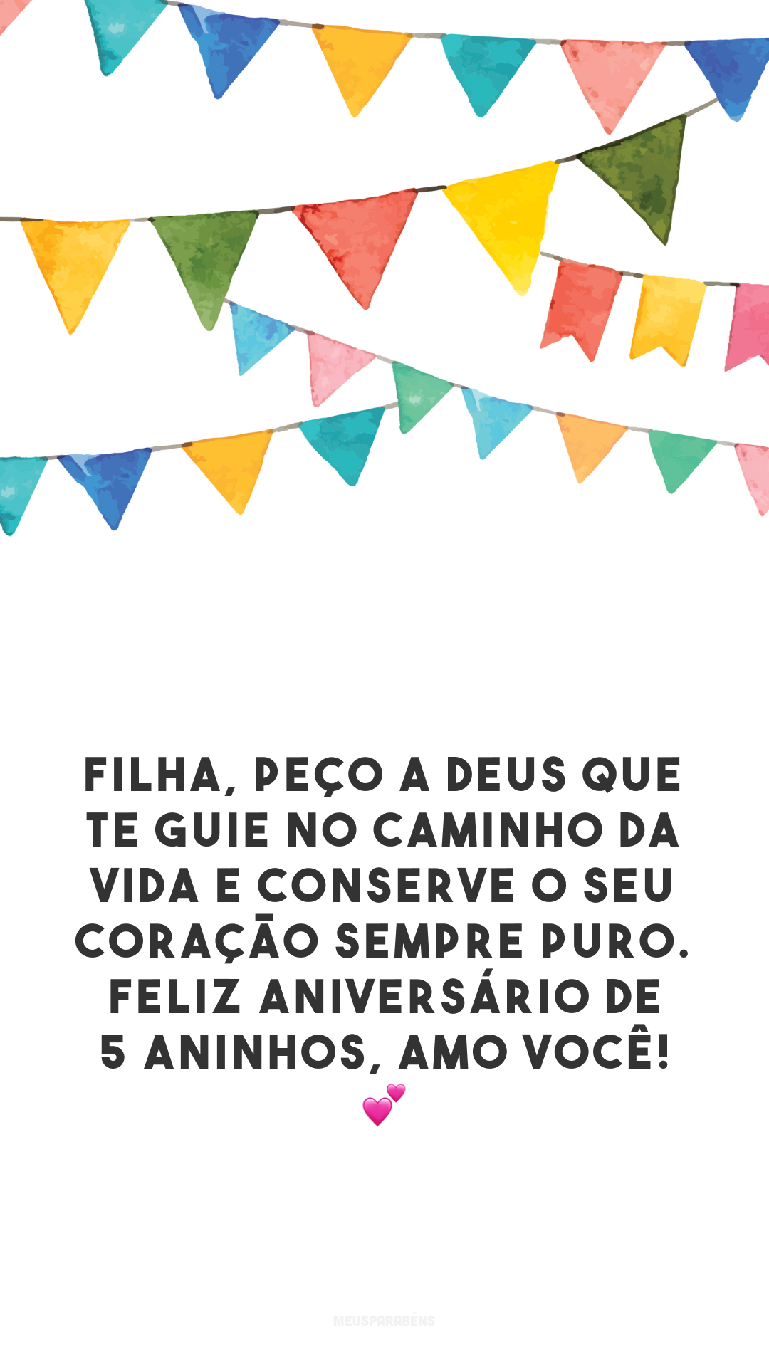 Filha, peço a Deus que te guie no caminho da vida e conserve o seu coração sempre puro. Feliz aniversário de 5 aninhos, amo você! 💕