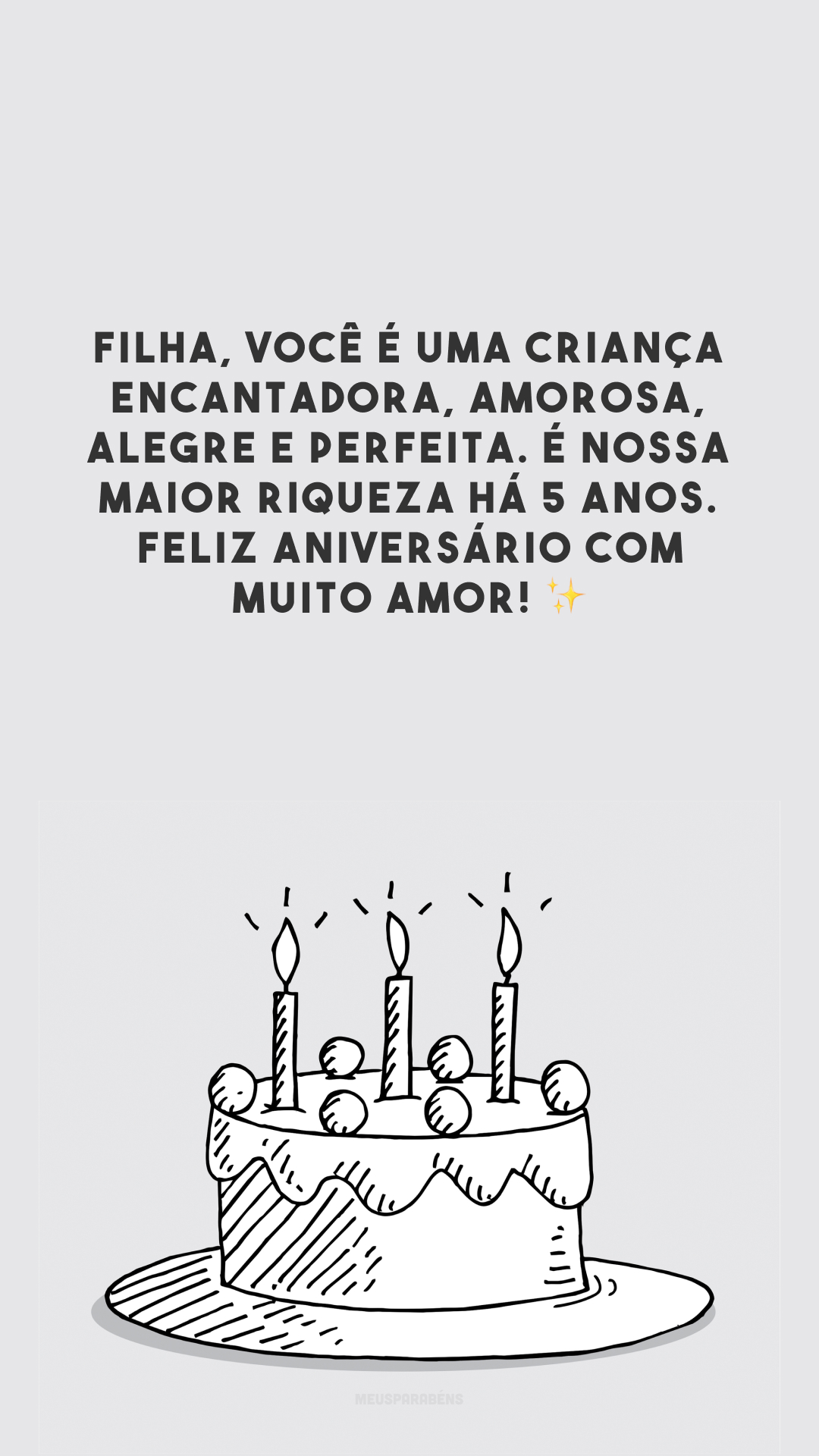 Filha, você é uma criança encantadora, amorosa, alegre e perfeita. É nossa maior riqueza há 5 anos. Feliz aniversário com muito amor! ✨