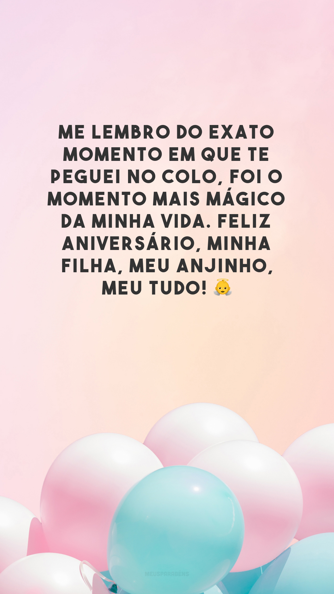 Me lembro do exato momento em que te peguei no colo, foi o momento mais mágico da minha vida. Feliz aniversário, minha filha, meu anjinho, meu tudo! 👼