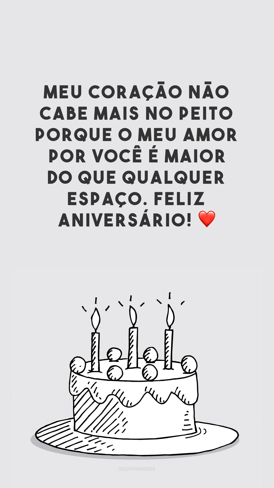 Meu coração não cabe mais no peito porque o meu amor por você é maior do que qualquer espaço. Feliz aniversário! ❤