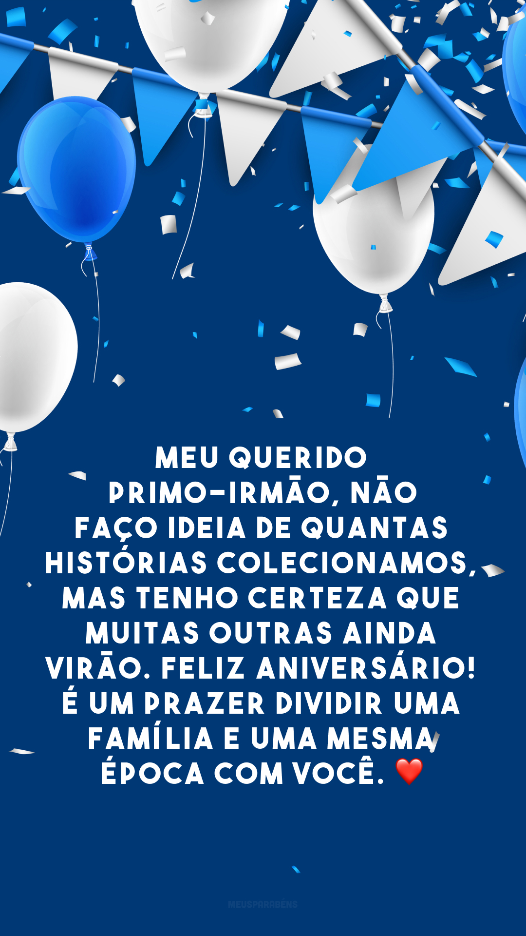 Meu querido primo-irmão, não faço ideia de quantas histórias colecionamos, mas tenho certeza que muitas outras ainda virão. Feliz aniversário! É um prazer dividir uma família e uma mesma época com você. ❤