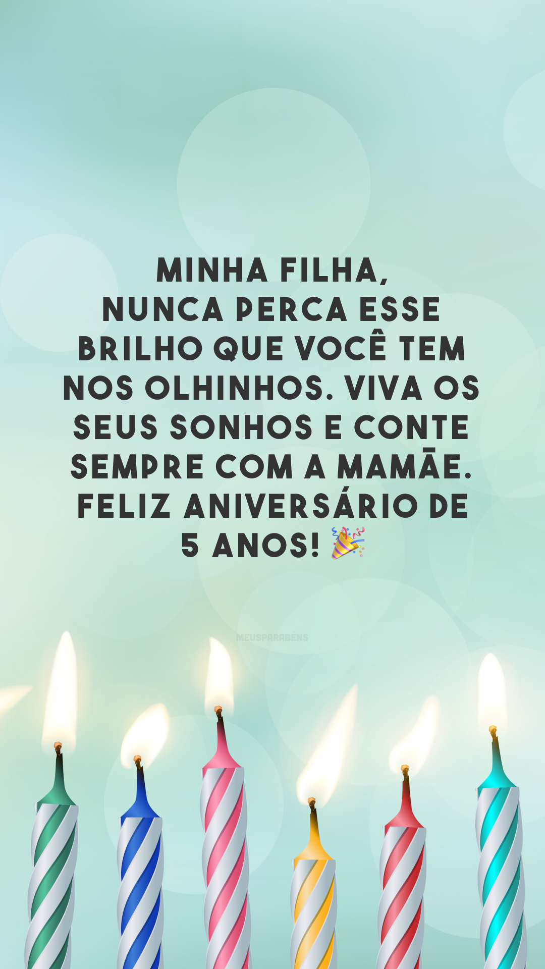 Minha filha, nunca perca esse brilho que você tem nos olhinhos. Viva os seus sonhos e conte sempre com a mamãe. Feliz aniversário de 5 anos! 🎉