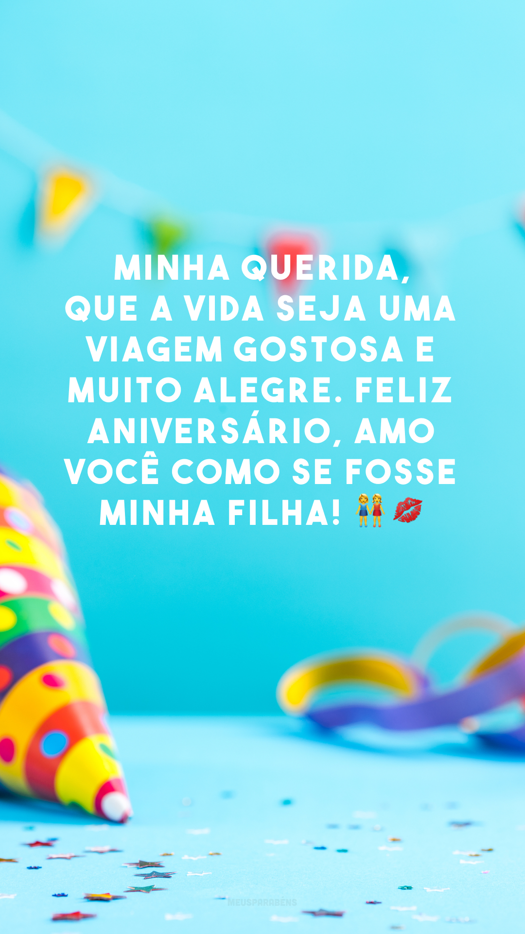 Minha querida, que a vida seja uma viagem gostosa e muito alegre. Feliz aniversário, amo você como se fosse minha filha! 👭💋