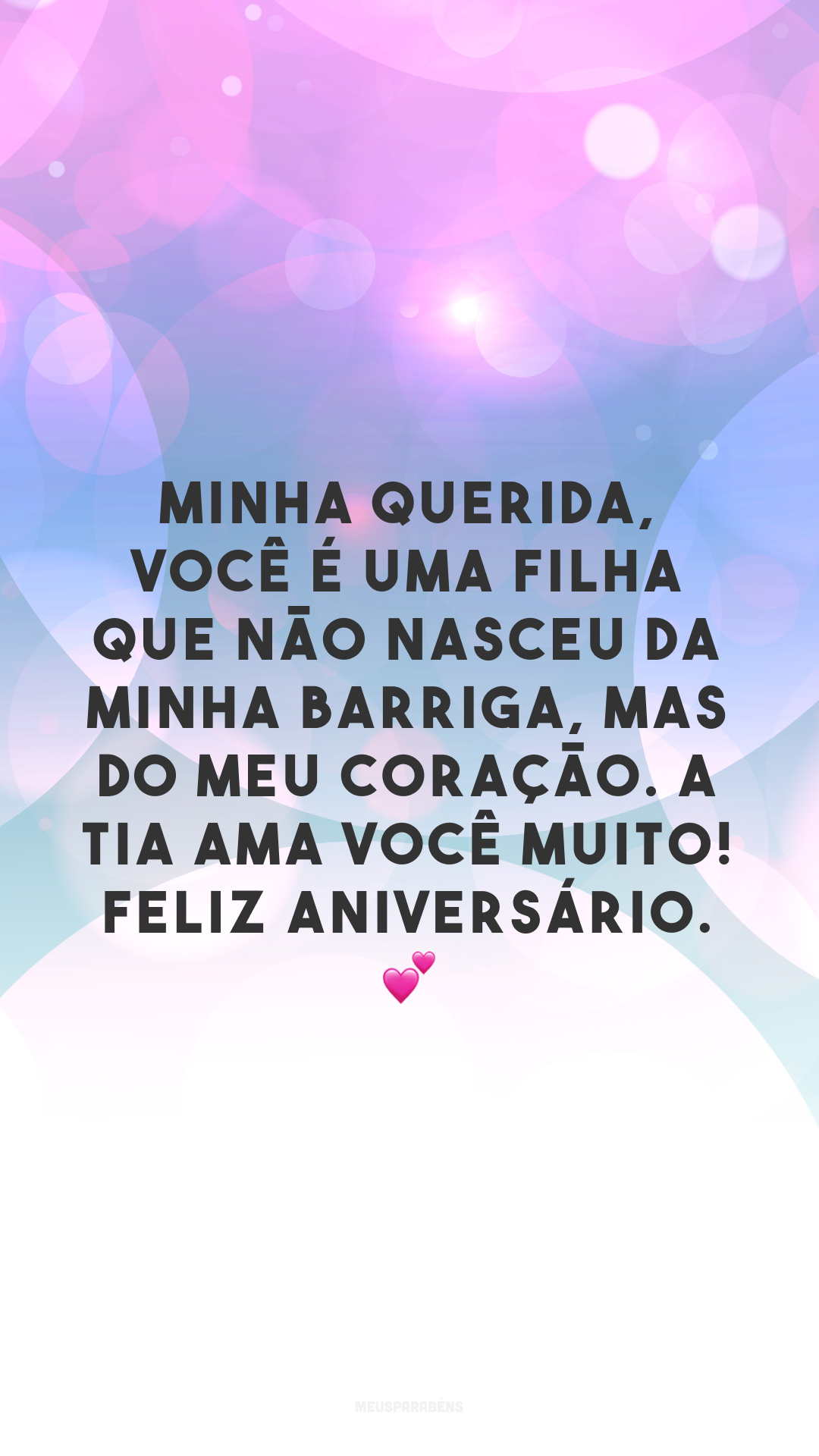 Minha querida, você é uma filha que não nasceu da minha barriga, mas do meu coração. A tia ama você muito! Feliz aniversário. 💕