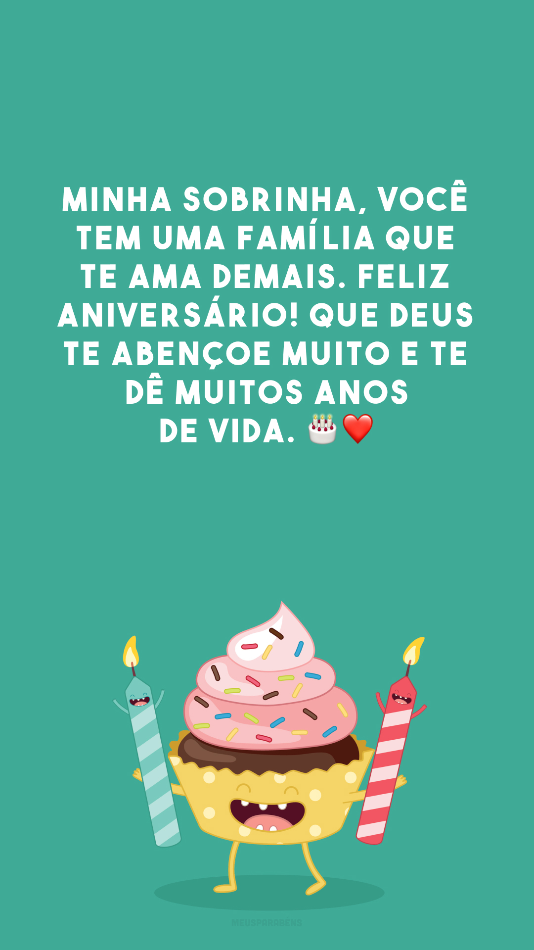 Minha sobrinha, você tem uma família que te ama demais. Feliz aniversário! Que Deus te abençoe muito e te dê muitos anos de vida. 🎂❤