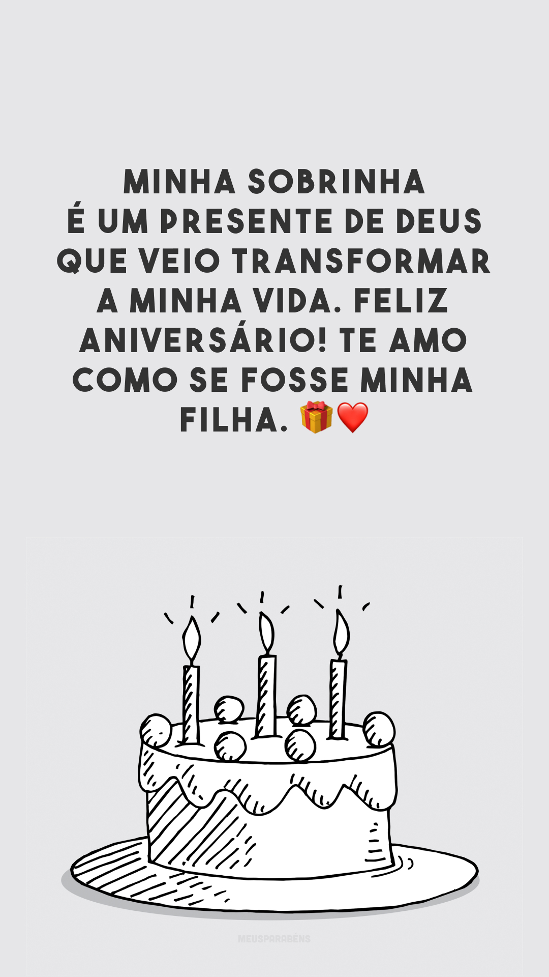 Minha sobrinha é um presente de Deus que veio transformar a minha vida. Feliz aniversário! Te amo como se fosse minha filha. 🎁❤