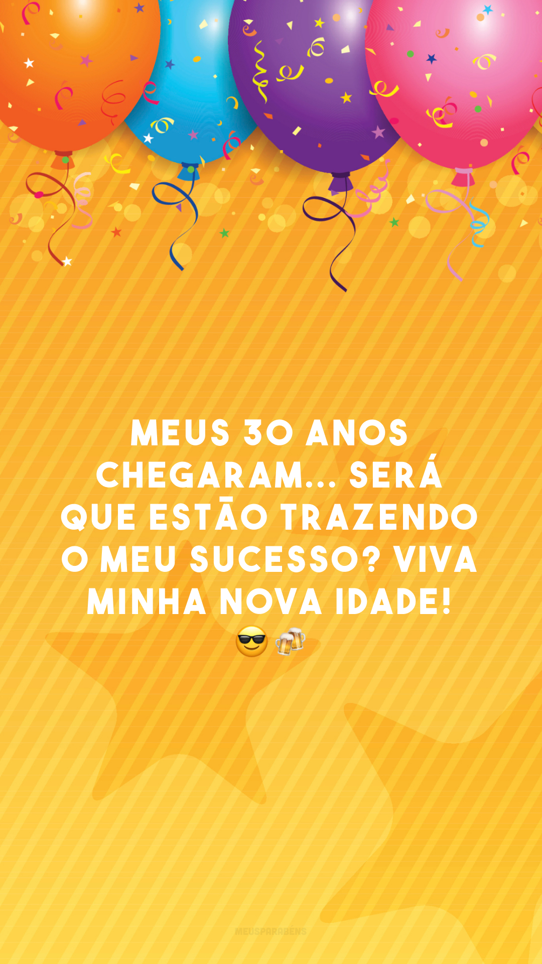 Meus 30 anos chegaram... Será que estão trazendo o meu sucesso? Viva minha nova idade! 😎🍻