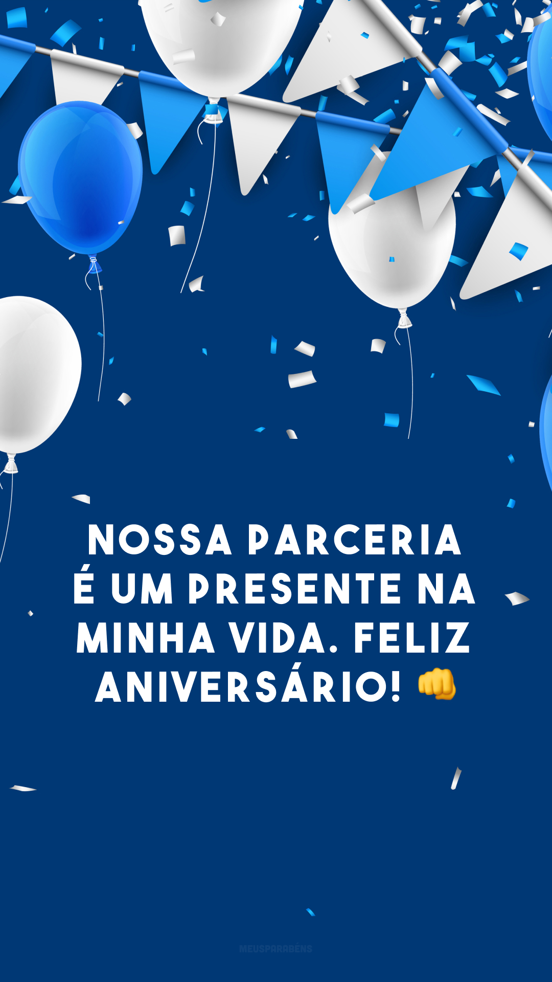 Nossa parceria é um presente na minha vida. Feliz aniversário! 👊