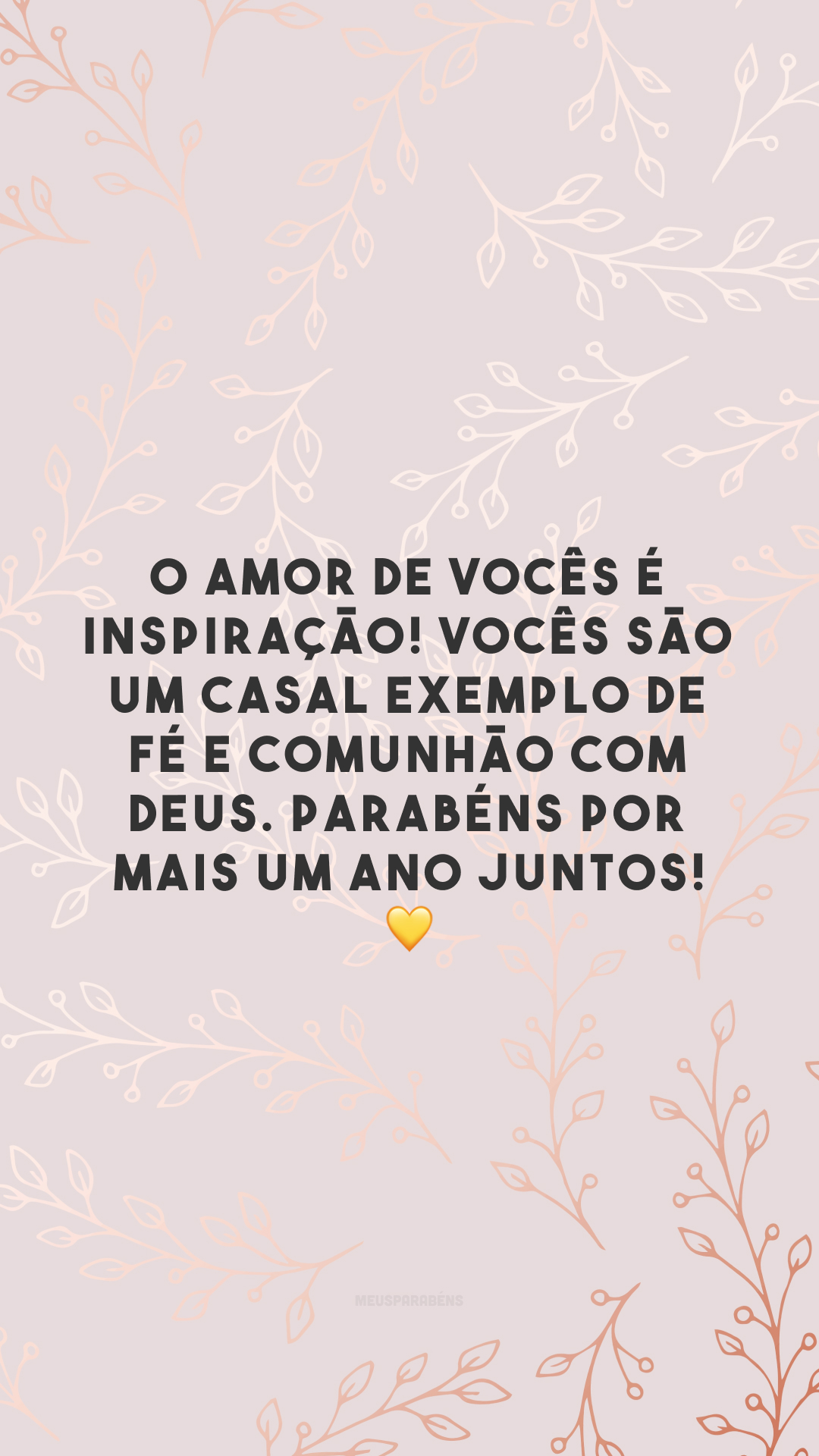 O amor de vocês é inspiração! Vocês são um casal exemplo de fé e comunhão com Deus. Parabéns por mais um ano juntos! 💛