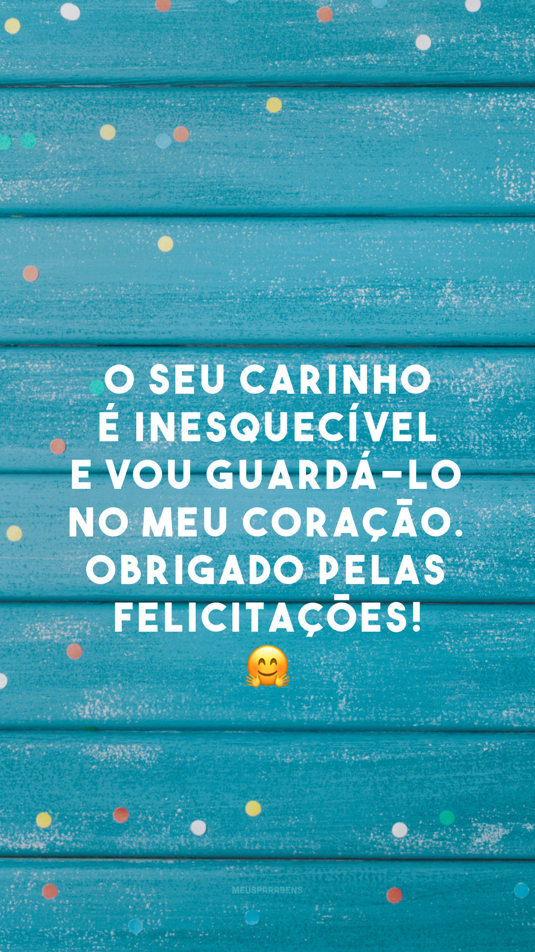 O seu carinho é inesquecível e vou guardá-lo no meu coração. Obrigado pelas felicitações! 🤗