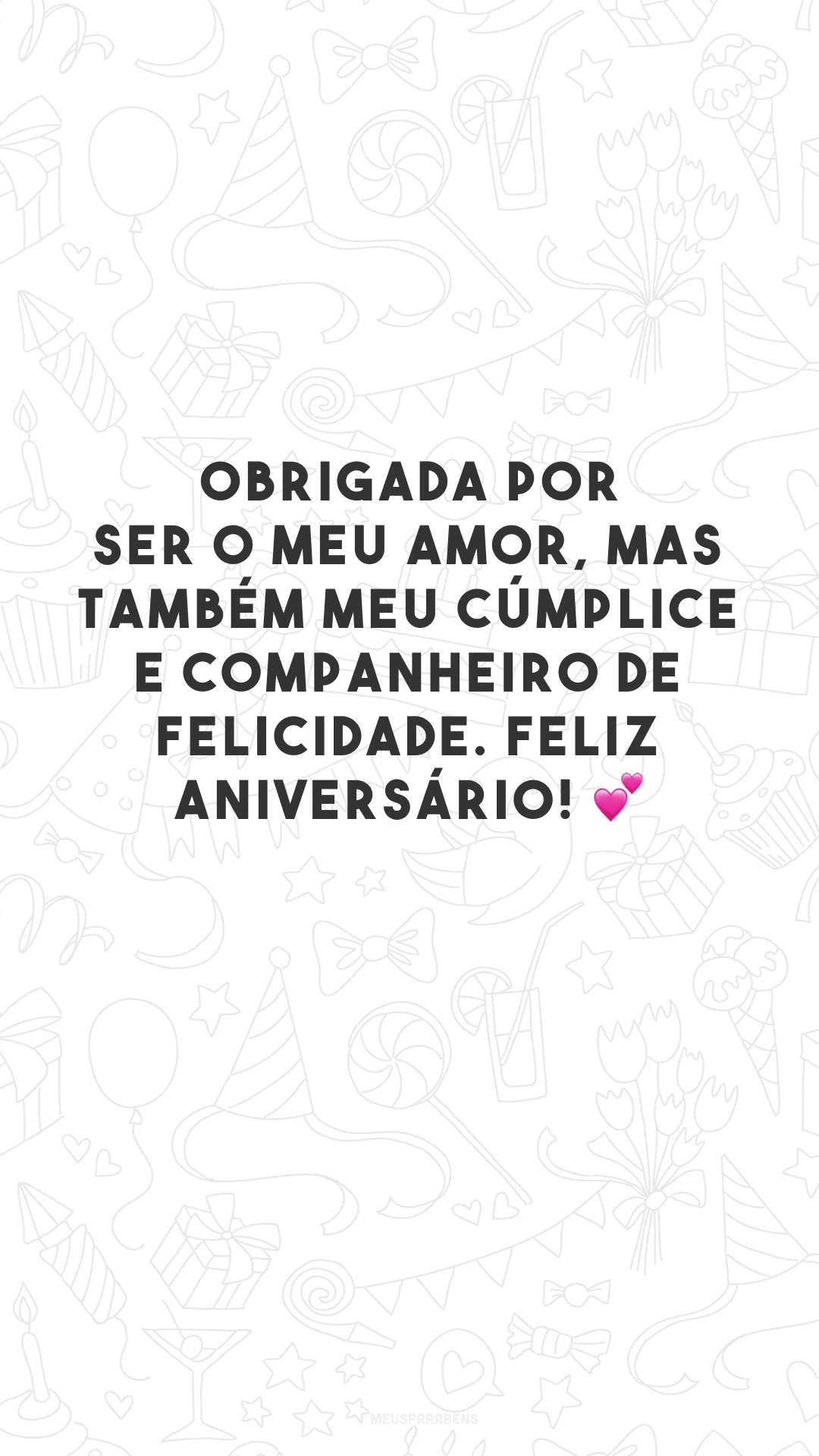 Obrigada por ser o meu amor, mas também meu cúmplice e companheiro de felicidade. Feliz aniversário! 💕