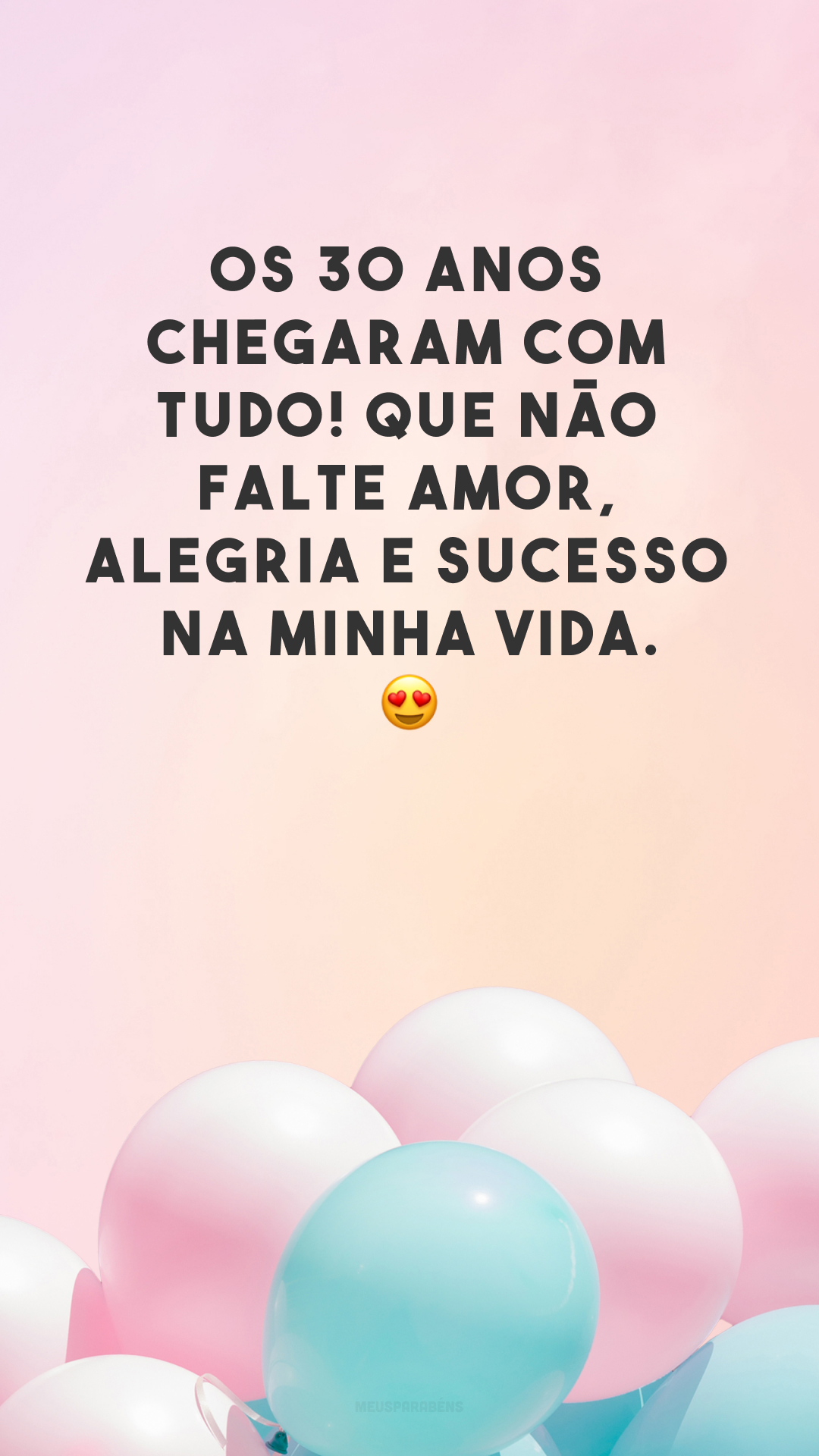 Os 30 anos chegaram com tudo! Que não falte amor, alegria e sucesso na minha vida. 😍