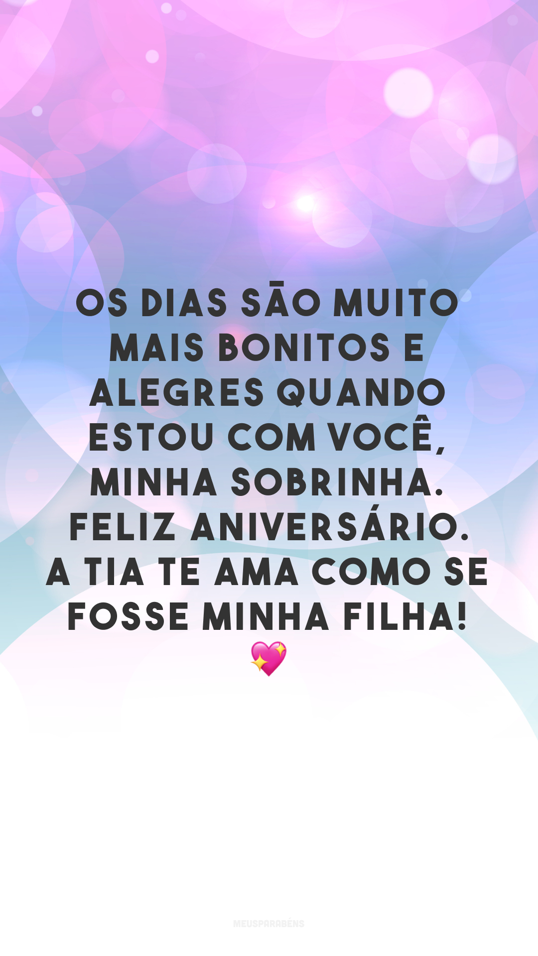 Os dias são muito mais bonitos e alegres quando estou com você,  minha sobrinha. Feliz aniversário. A tia te ama como se fosse minha filha! 💖