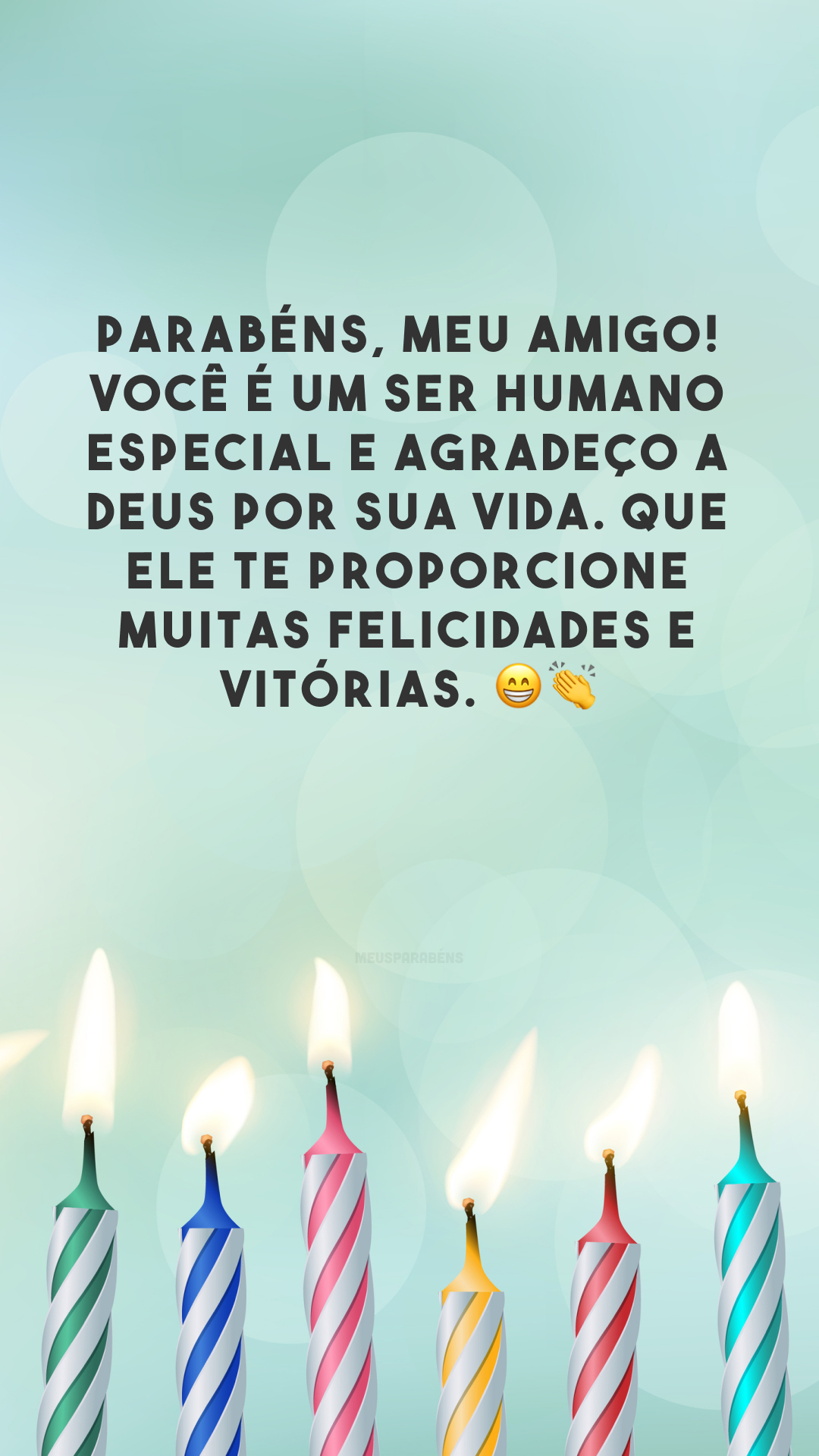 Parabéns, meu amigo! Você é um ser humano especial e agradeço a Deus por sua vida. Que Ele te proporcione muitas felicidades e vitórias. 😁👏