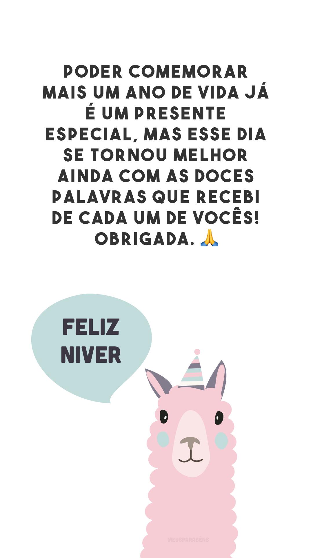 Poder comemorar mais um ano de vida já é um presente especial, mas esse dia se tornou melhor ainda com as doces palavras que recebi de cada um de vocês! Obrigada. 🙏