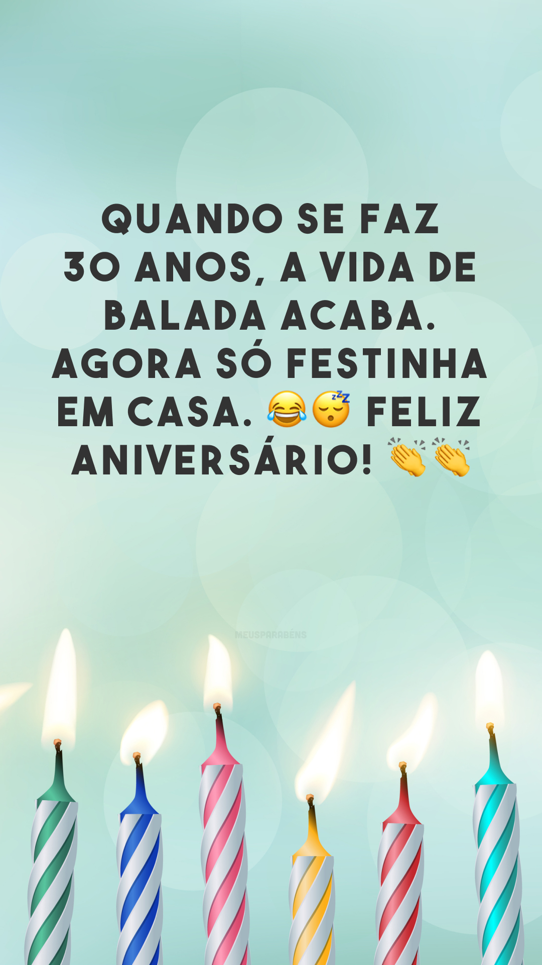 Quando se faz 30 anos, a vida de balada acaba. Agora só festinha em casa. 😂😴 Feliz aniversário! 👏👏