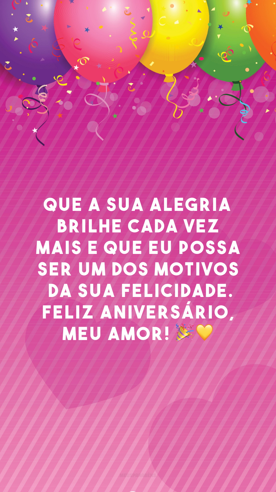 Que a sua alegria brilhe cada vez mais e que eu possa ser um dos motivos da sua felicidade. Feliz aniversário, meu amor! 🎉💛