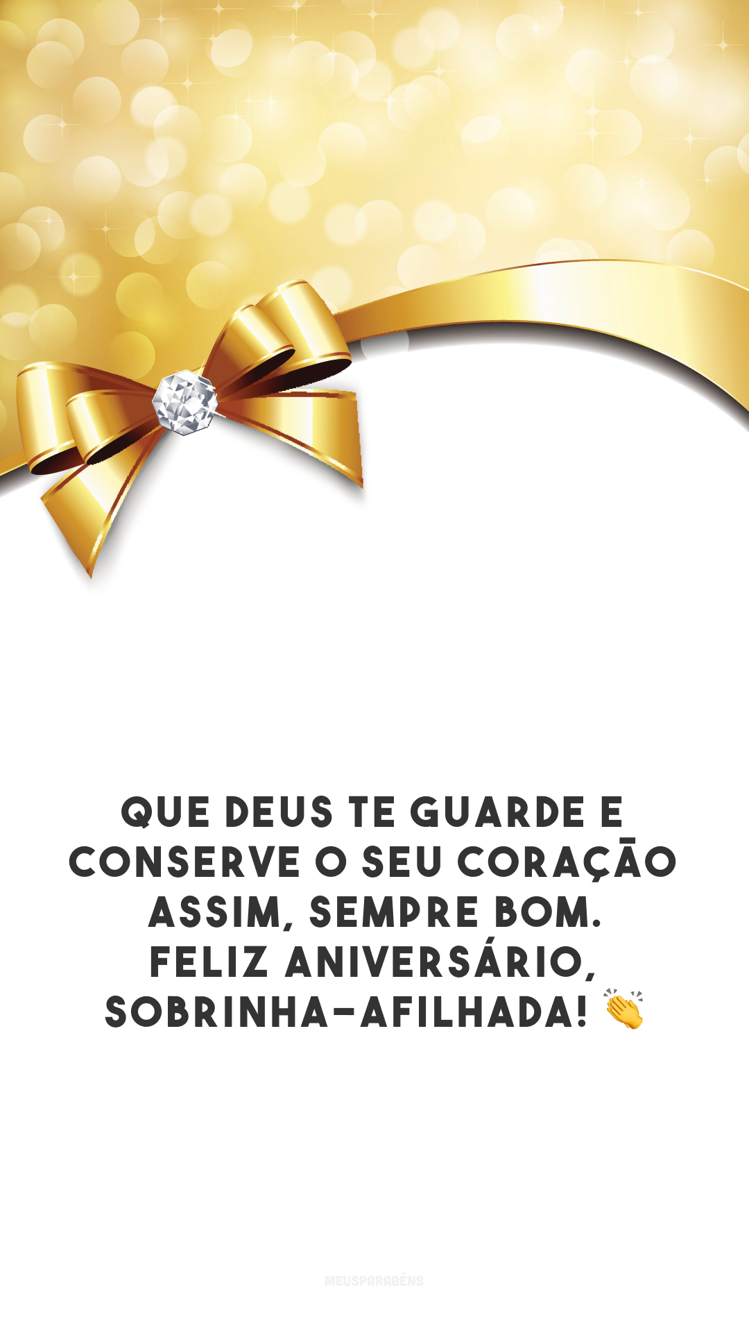 Que Deus te guarde e conserve o seu coração assim, sempre bom. Feliz aniversário, sobrinha-afilhada! 👏