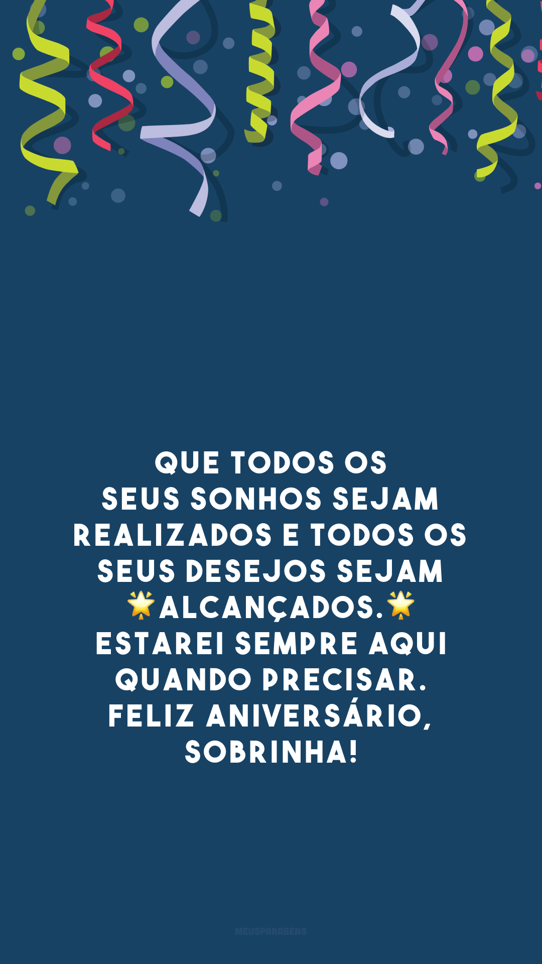 Que todos os seus sonhos sejam realizados e todos os seus desejos sejam 🌟 alcançados. 🌟 Estarei sempre aqui quando precisar. Feliz aniversário, sobrinha!