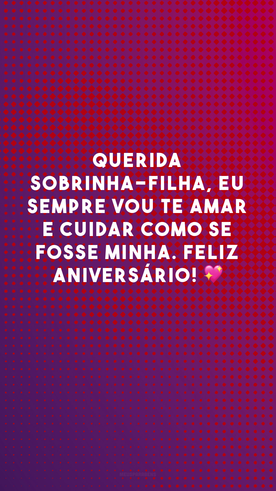 Querida sobrinha-filha, eu sempre vou te amar e cuidar como se fosse minha. Feliz aniversário! 💖