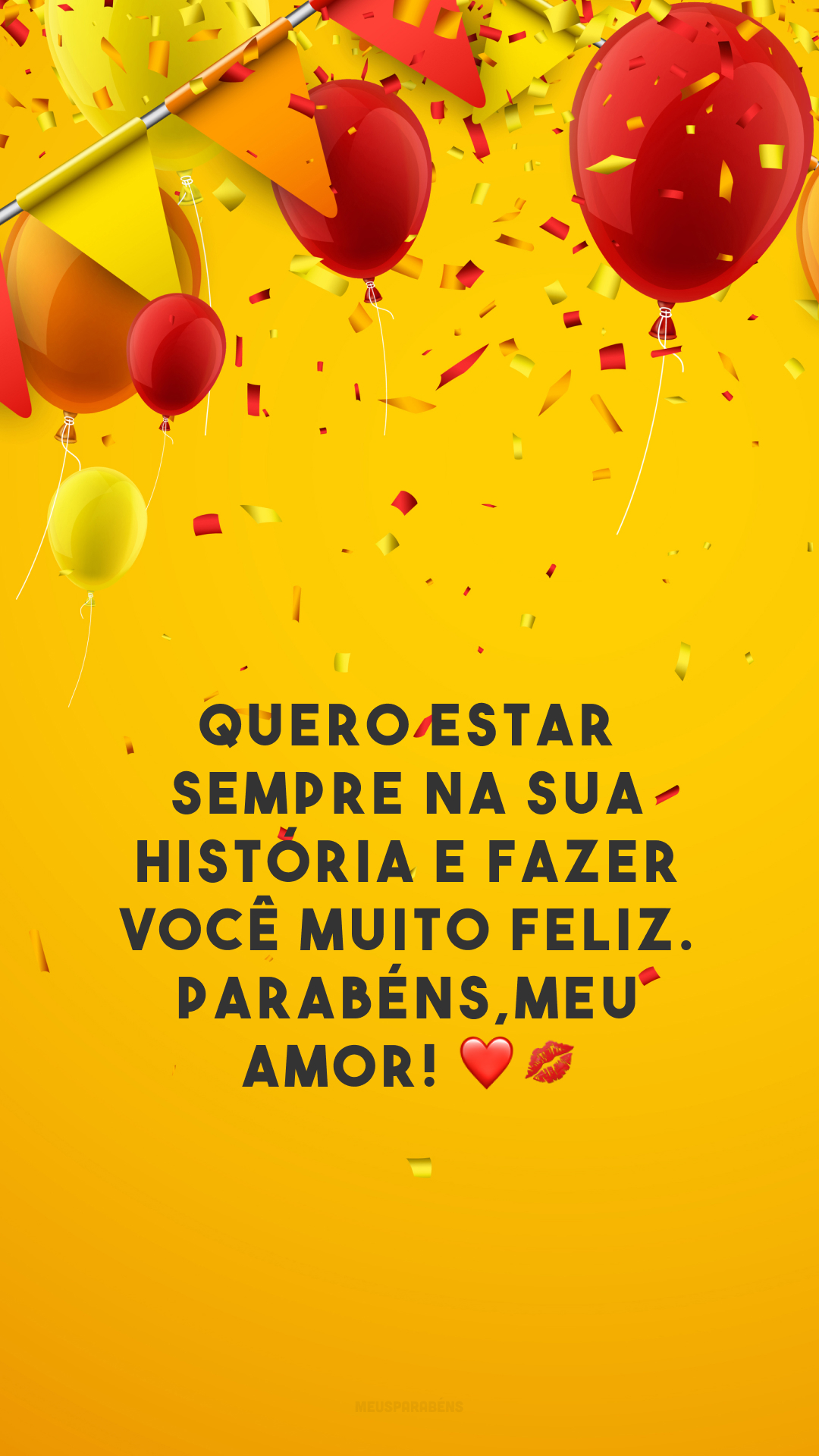 Quero estar sempre na sua história e fazer você muito feliz. Parabéns, meu amor! ❤💋