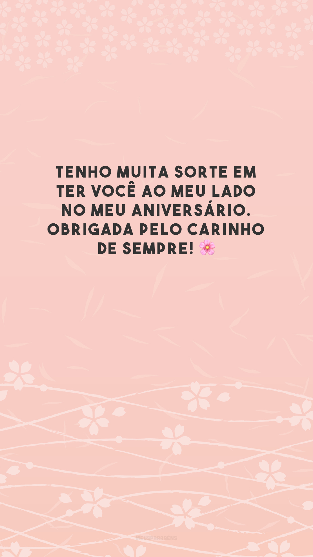 Tenho muita sorte em ter você ao meu lado no meu aniversário. Obrigada pelo carinho de sempre! 🌸