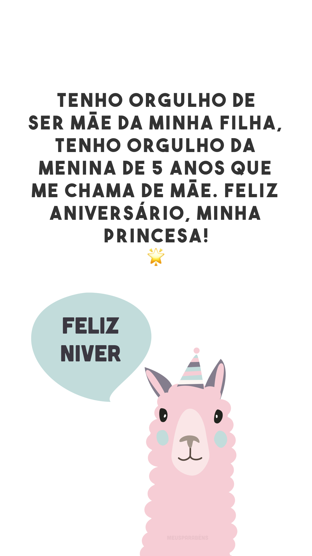 Tenho orgulho de ser mãe da minha filha, tenho orgulho da menina de 5 anos que me chama de mãe. Feliz aniversário, minha princesa! 🌟