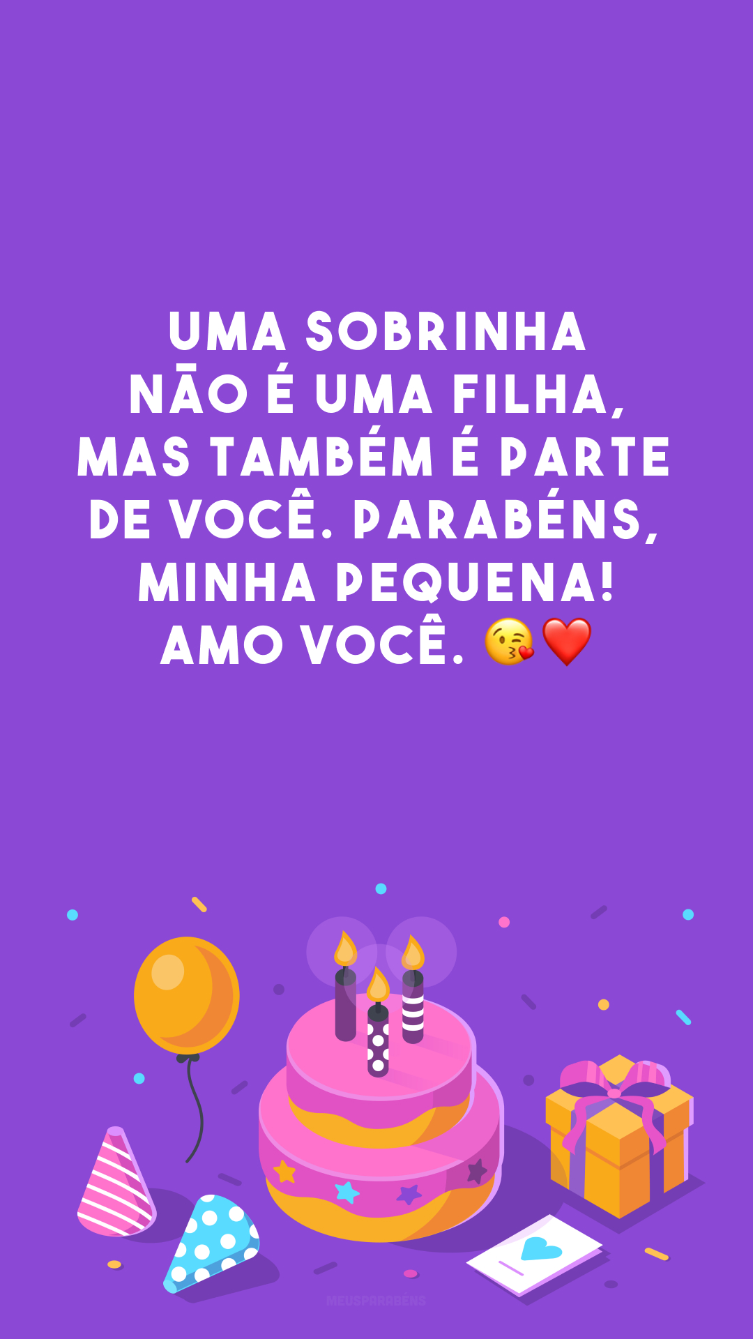 Uma sobrinha não é uma filha, mas também é parte de você. Parabéns, minha pequena! Amo você. 😘❤