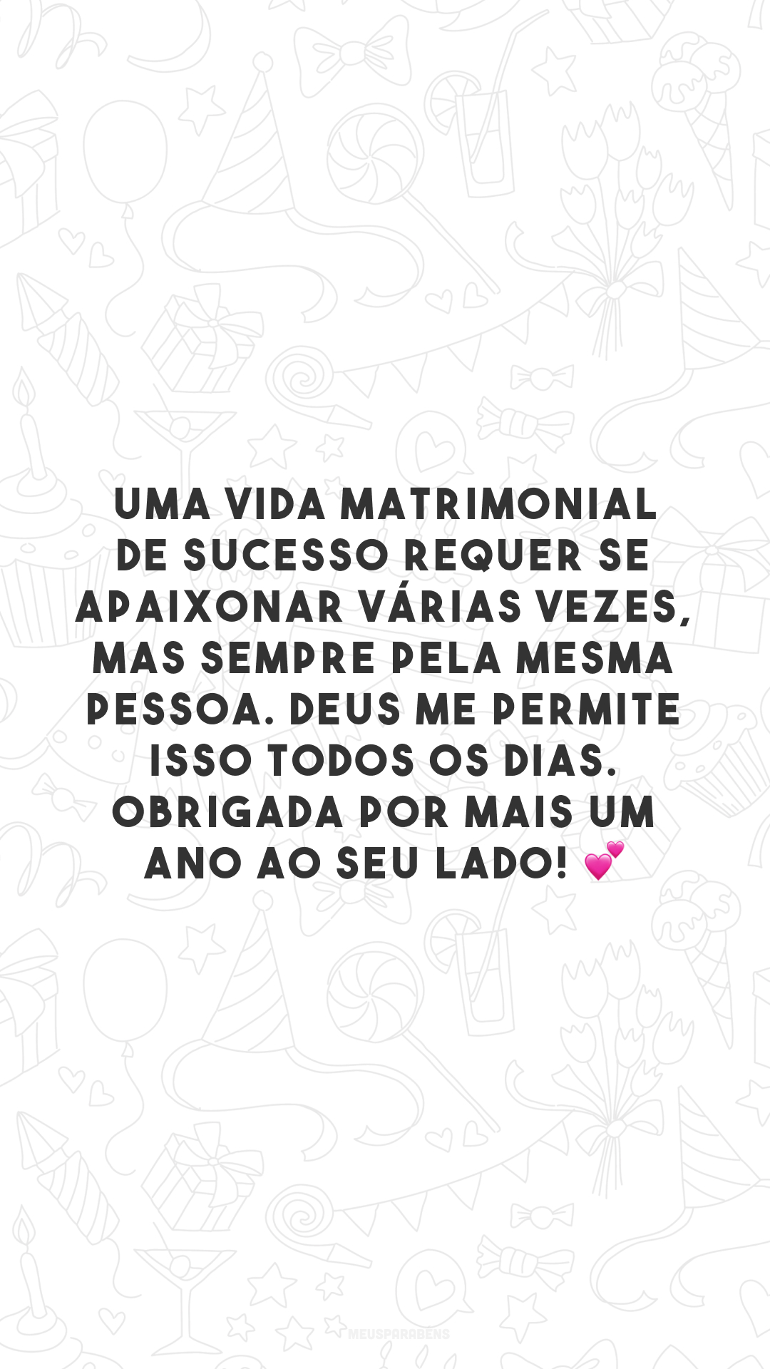 Uma vida matrimonial de sucesso requer se apaixonar várias vezes, mas sempre pela mesma pessoa. Deus me permite isso todos os dias. Obrigada por mais um ano ao seu lado! 💕