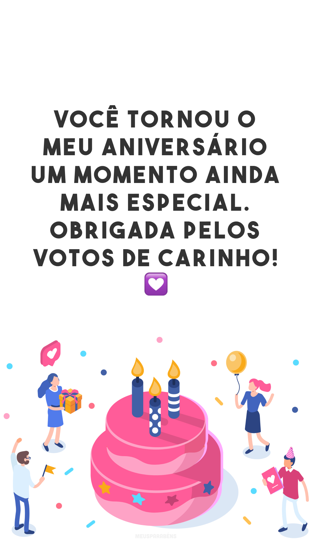 Você tornou o meu aniversário um momento ainda mais especial. Obrigada pelos votos de carinho! 💟