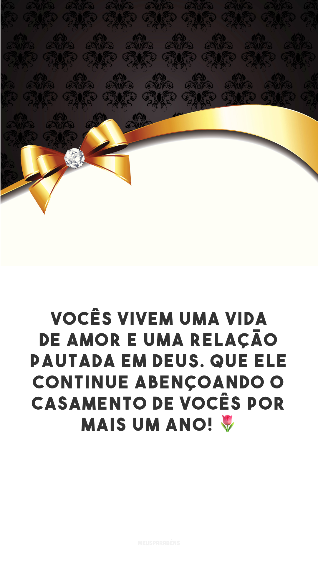 Vocês vivem uma vida de amor e uma relação pautada em Deus. Que Ele continue abençoando o casamento de vocês por mais um ano! 🌷