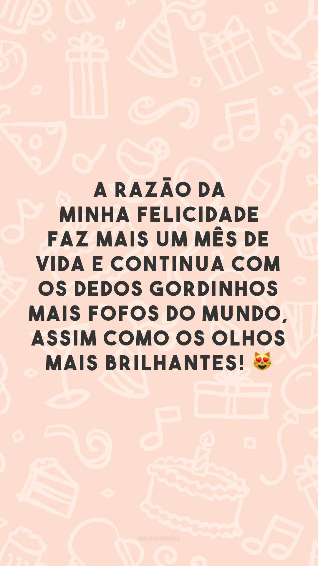 A razão da minha felicidade faz mais um mês de vida e continua com os dedos gordinhos mais fofos do mundo, assim como os olhos mais brilhantes! 😻