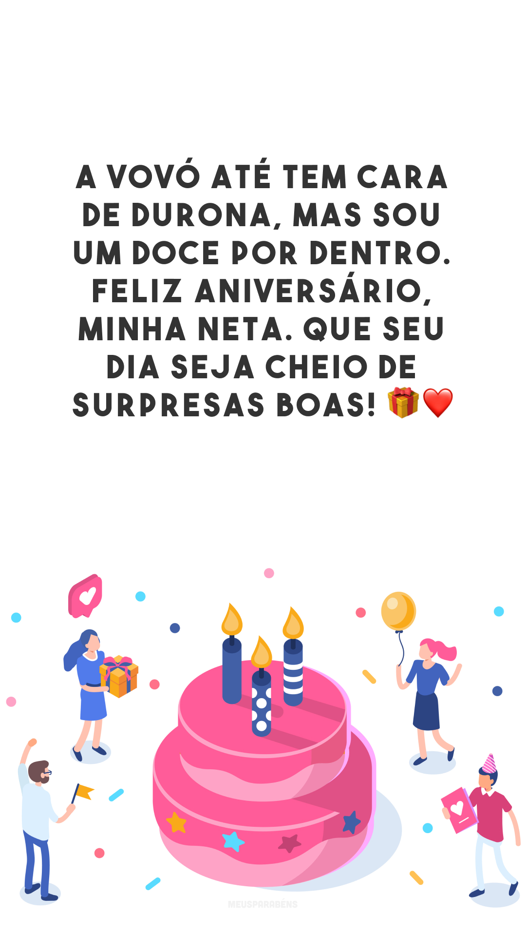 A vovó até tem cara de durona, mas sou um doce por dentro. Feliz aniversário, minha neta. Que seu dia seja cheio de surpresas boas! 🎁❤