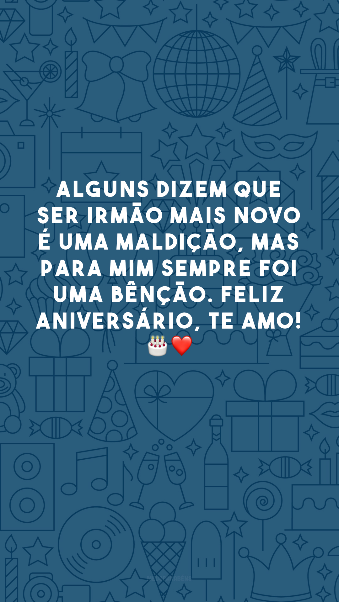 Alguns dizem que ser irmão mais novo é uma maldição, mas para mim sempre foi uma bênção. Feliz aniversário, te amo! 🎂❤