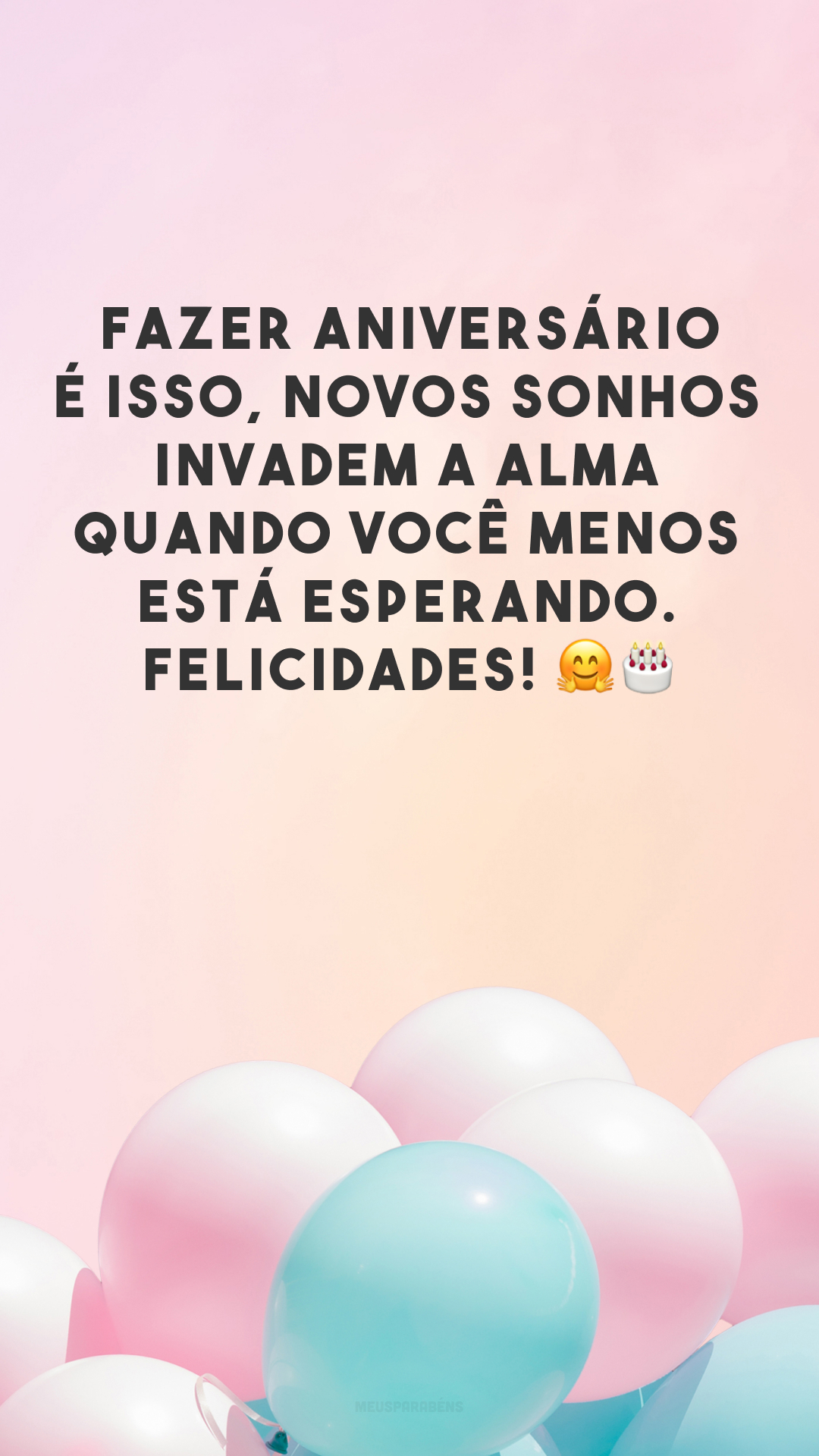 Fazer aniversário é isso, novos sonhos invadem a alma quando você menos está esperando. Felicidades! 🤗 🎂