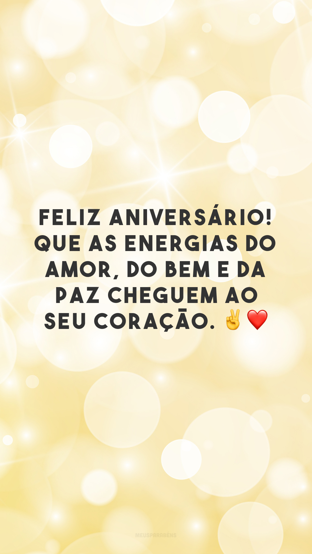 Feliz aniversário! Que as energias do amor, do bem e da paz cheguem ao seu coração. ✌❤