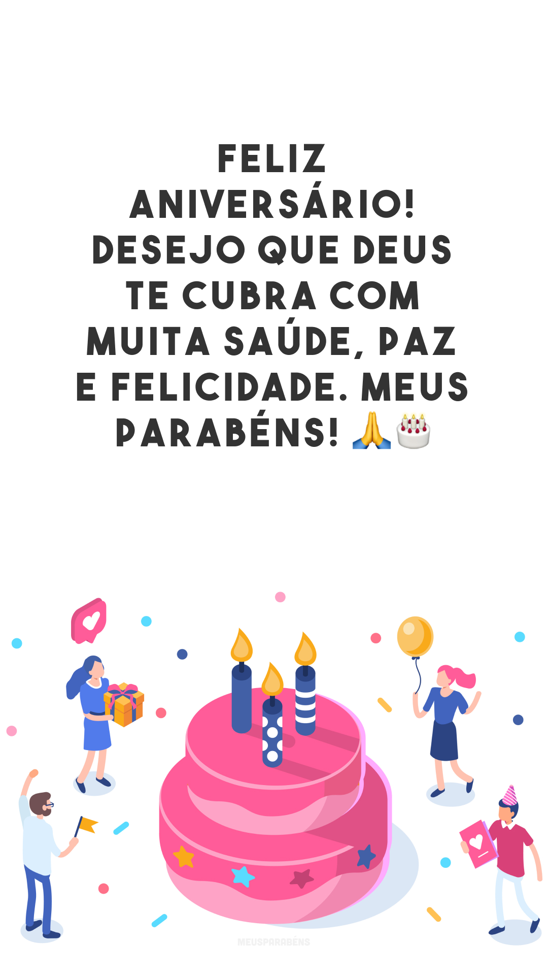 Feliz aniversário! Desejo que Deus te cubra com muita saúde, paz e felicidade. Meus parabéns! 🙏🎂