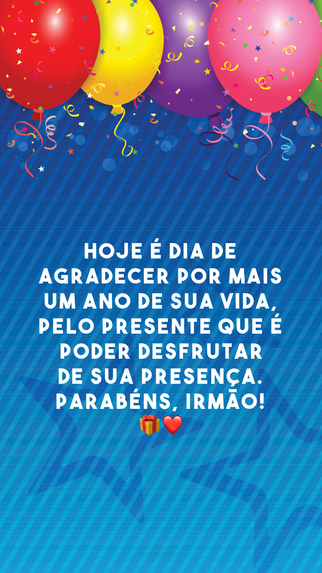 Hoje é dia de agradecer por mais um ano de sua vida, pelo presente que é poder desfrutar de sua presença. Parabéns, irmão! 🎁❤