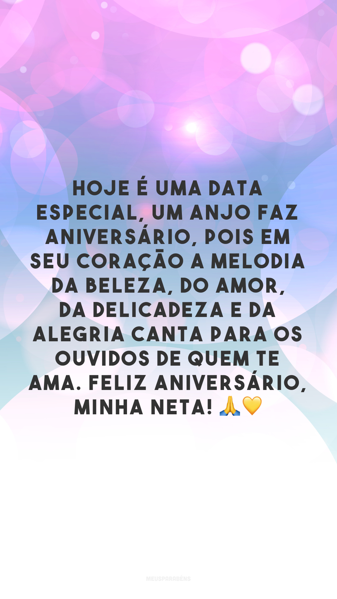 Hoje é uma data especial, um anjo faz aniversário, pois em seu coração a melodia da beleza, do amor, da delicadeza e da alegria canta para os ouvidos de quem te ama. Feliz aniversário, minha neta! 🙏💛