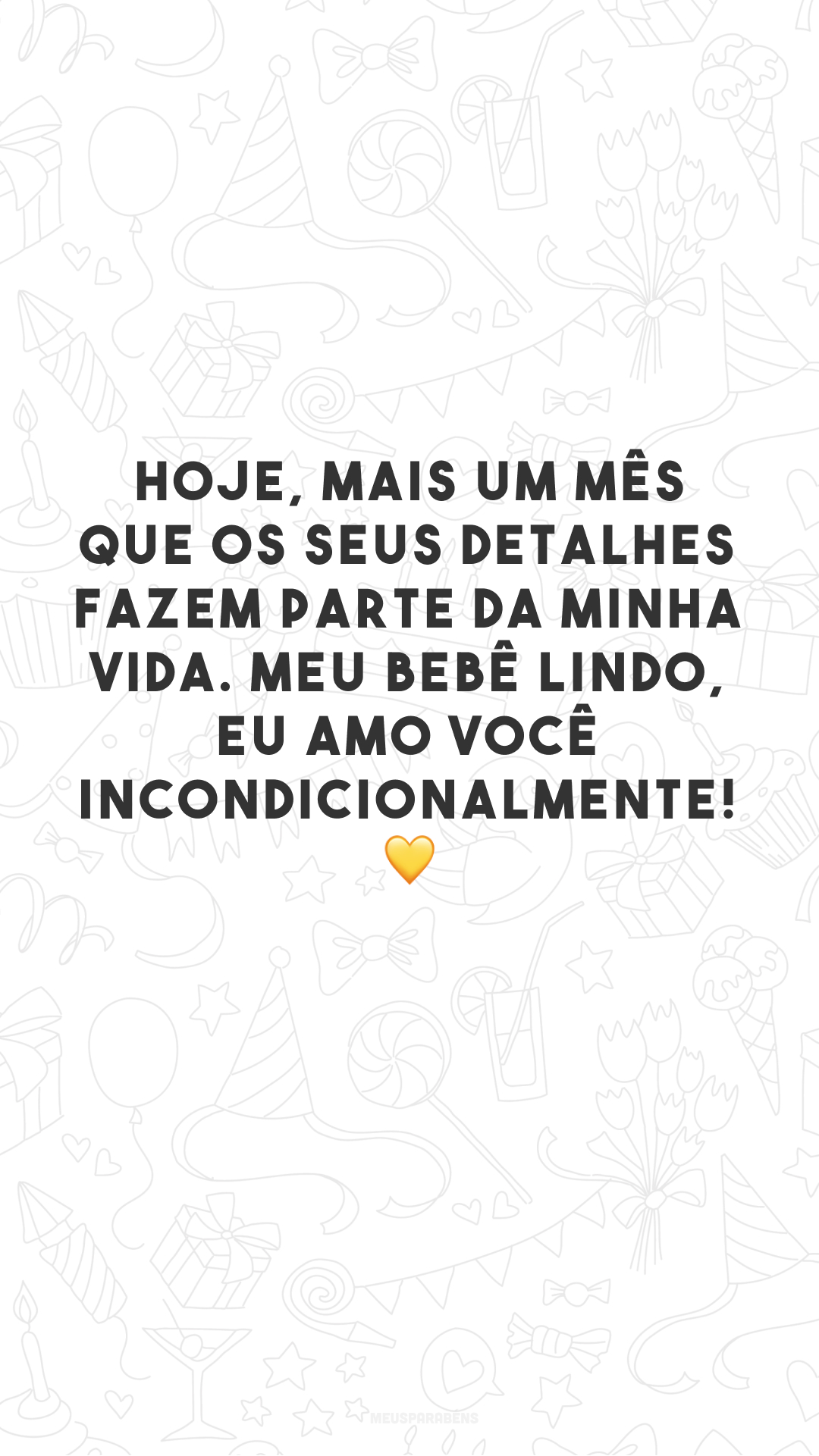 Hoje, mais um mês que os seus detalhes fazem parte da minha vida. Meu bebê lindo, eu amo você incondicionalmente! 💛