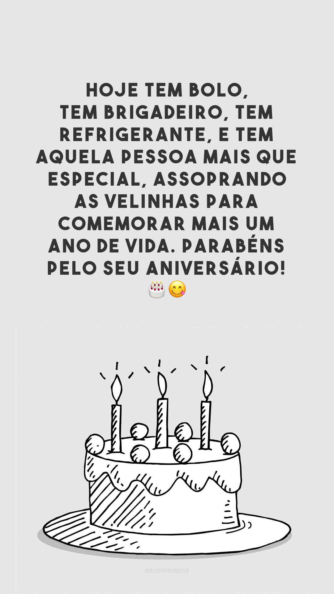 Hoje tem bolo, tem brigadeiro, tem refrigerante, e tem aquela pessoa mais que especial, assoprando as velinhas para comemorar mais um ano de vida. Parabéns pelo seu aniversário! 🎂😋