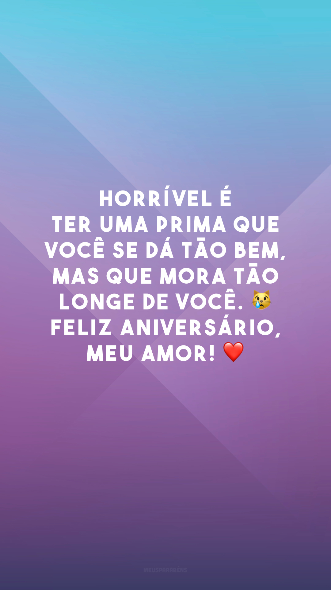 Horrível é ter uma prima que você se dá tão bem, mas que mora tão longe de você. 😿 Feliz aniversário, meu amor! ❤