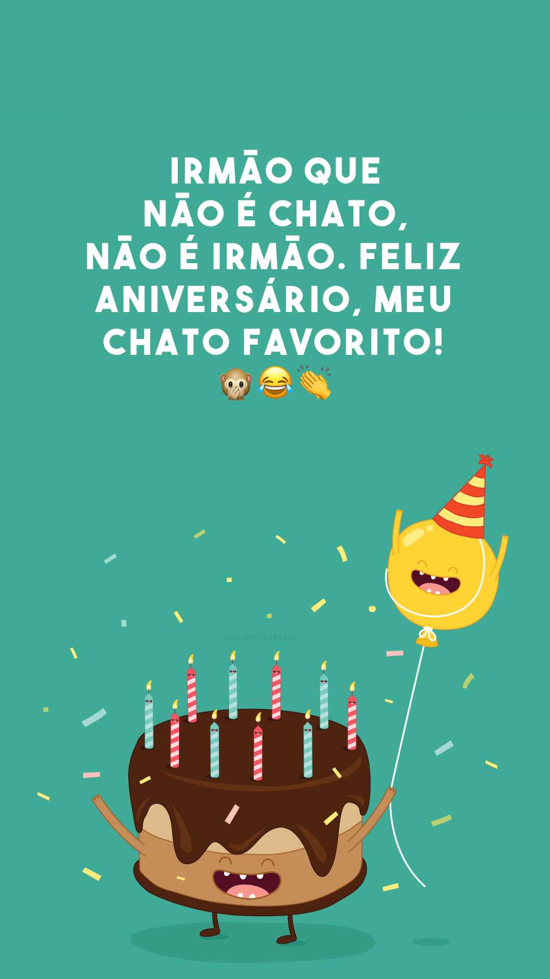 Irmão que não é chato, não é irmão. Feliz aniversário, meu chato favorito! 🙊😂👏