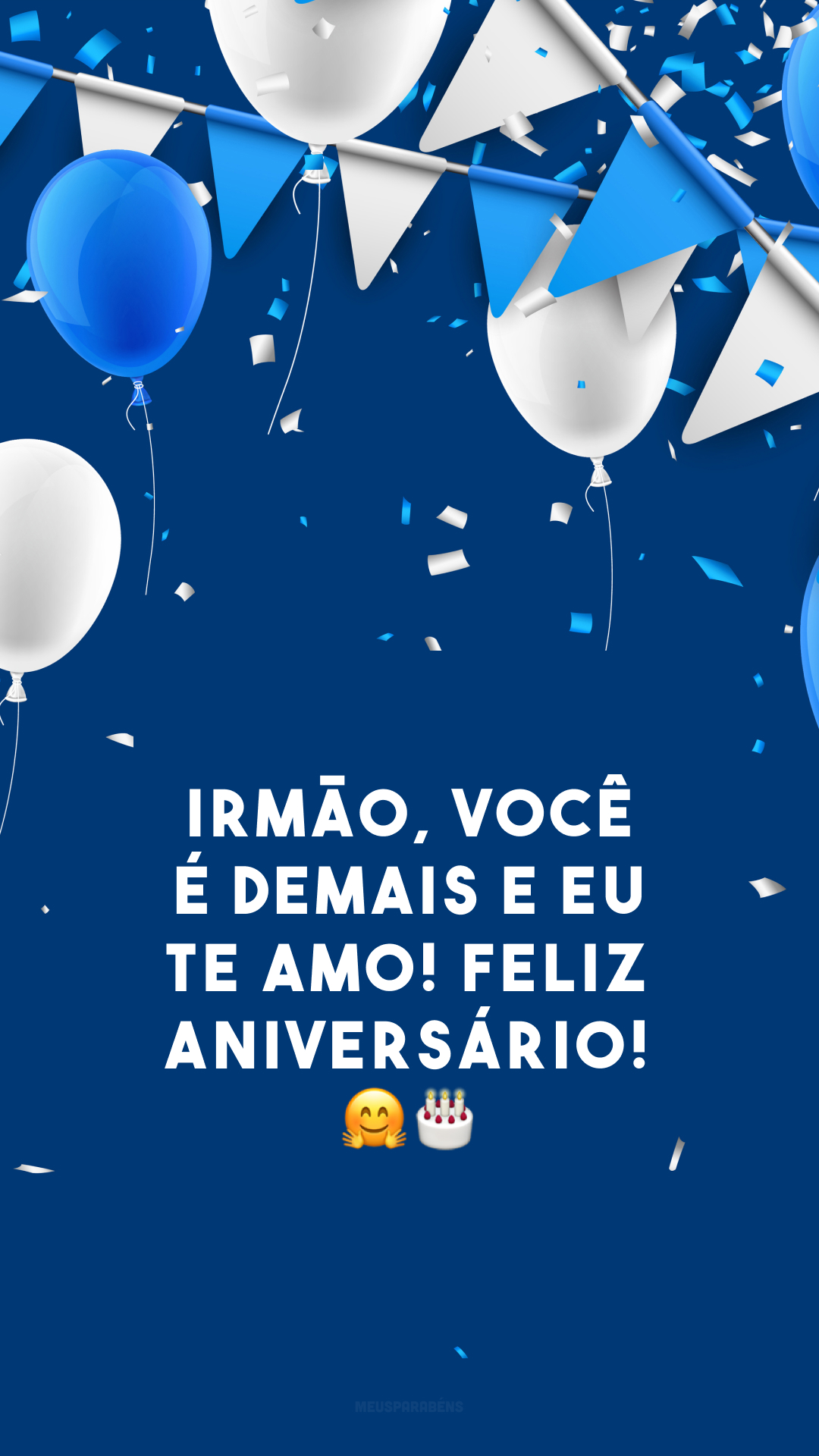 Irmão, você é demais e eu te amo! Feliz aniversário! 🤗🎂