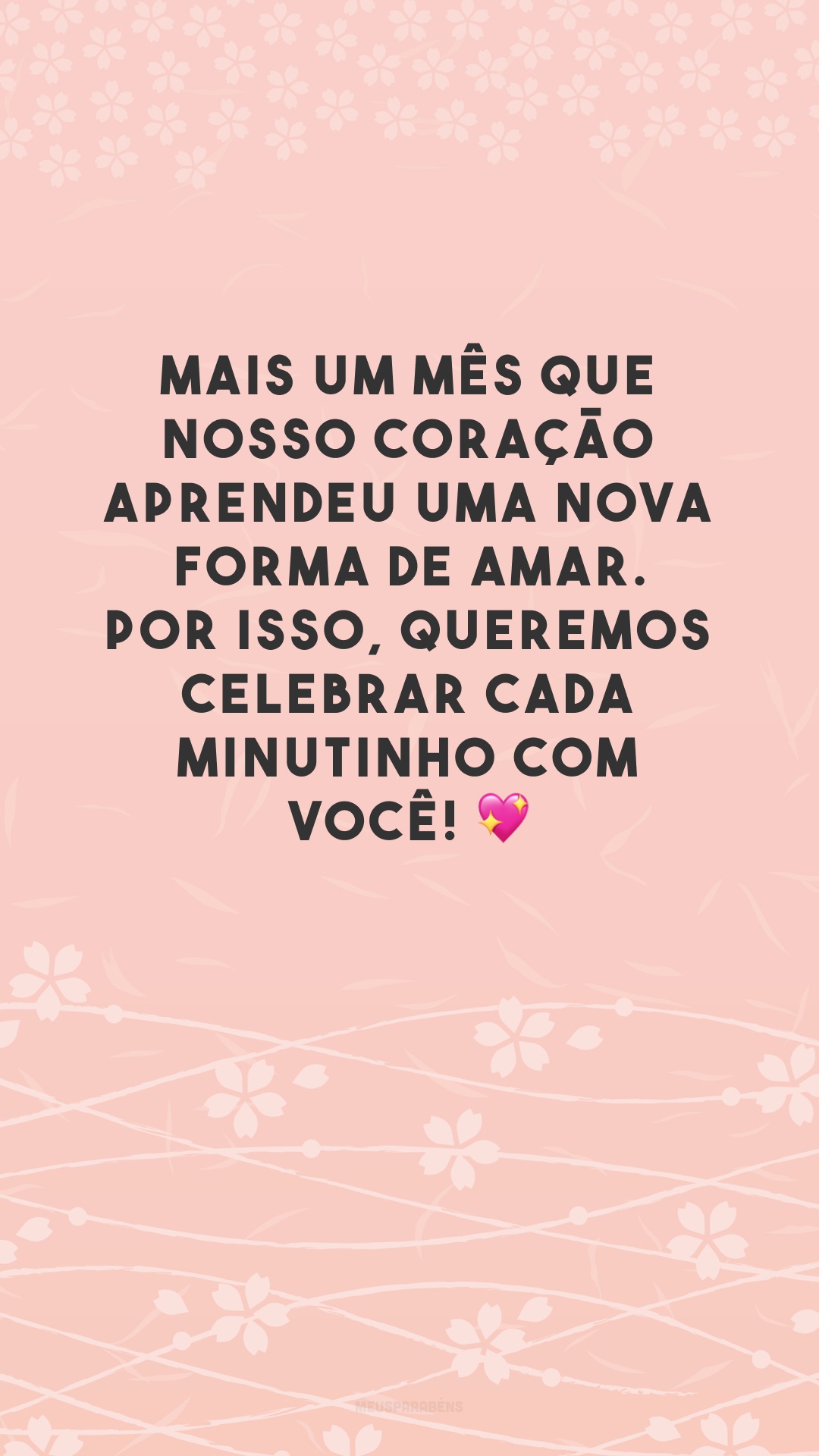 Mais um mês que nosso coração aprendeu uma nova forma de amar. Por isso, queremos celebrar cada minutinho com você! 💖