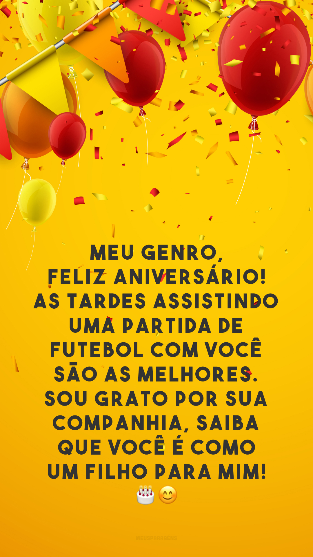 Meu genro, feliz aniversário! As tardes assistindo uma partida de futebol com você são as melhores. Sou grato por sua companhia, saiba que você é como um filho para mim! 🎂😊