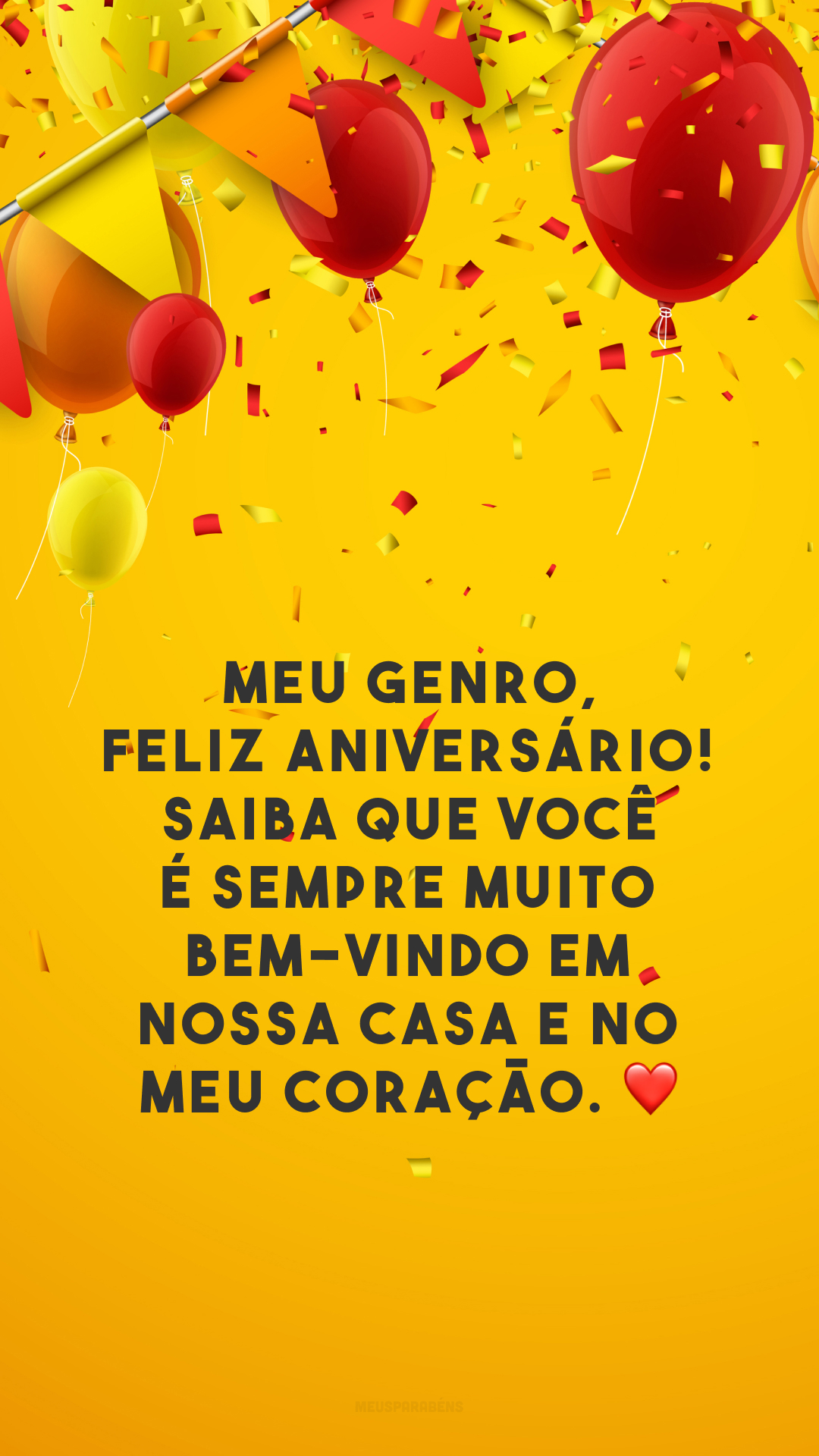 Meu genro, feliz aniversário! Saiba que você é sempre muito bem-vindo em nossa casa e no meu coração. ❤