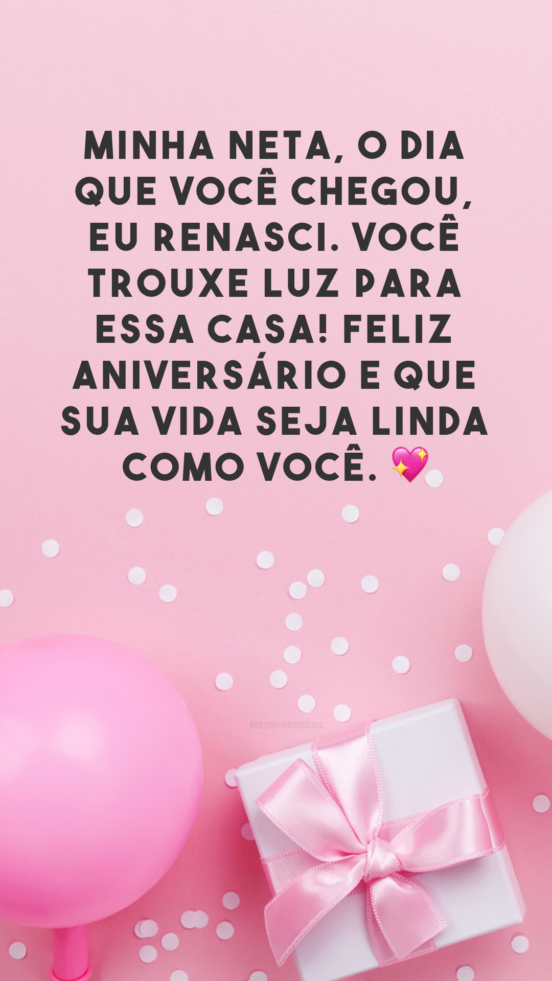 Minha neta, o dia que você chegou, eu renasci. Você trouxe luz para essa casa! Feliz aniversário e que sua vida seja linda como você. 💖