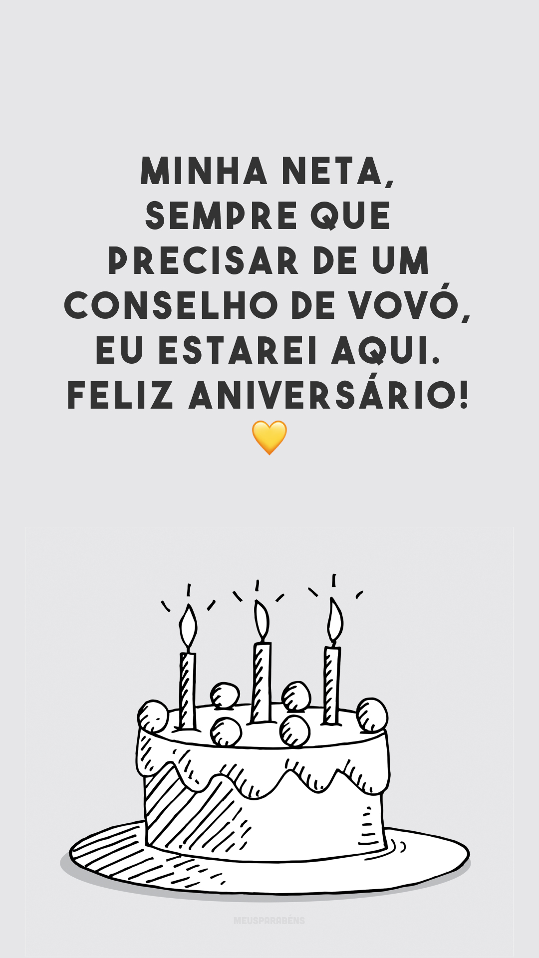 Minha neta, sempre que precisar de um conselho de vovó, eu estarei aqui. Feliz aniversário! 💛