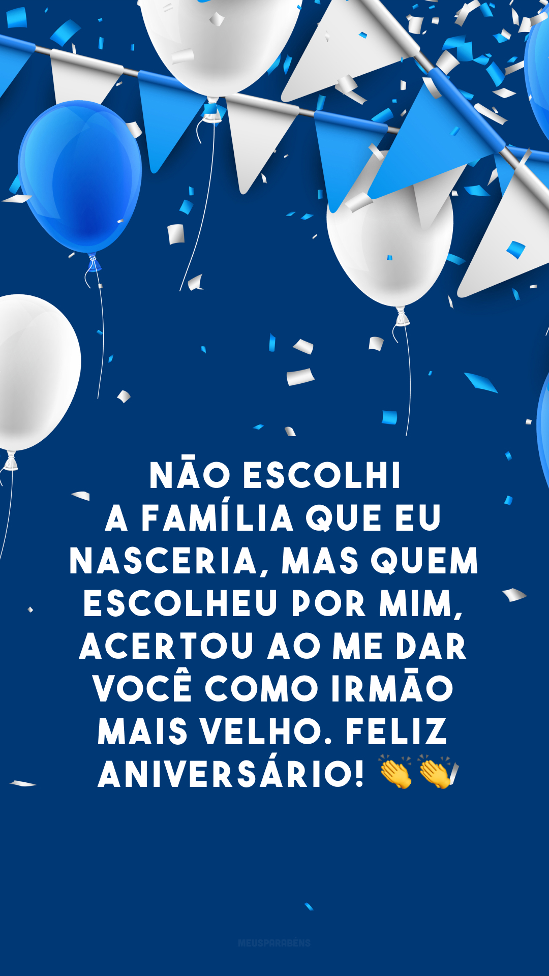 Não escolhi a família que eu nasceria, mas quem escolheu por mim, acertou ao me dar você como irmão mais velho. Feliz aniversário! 👏👏